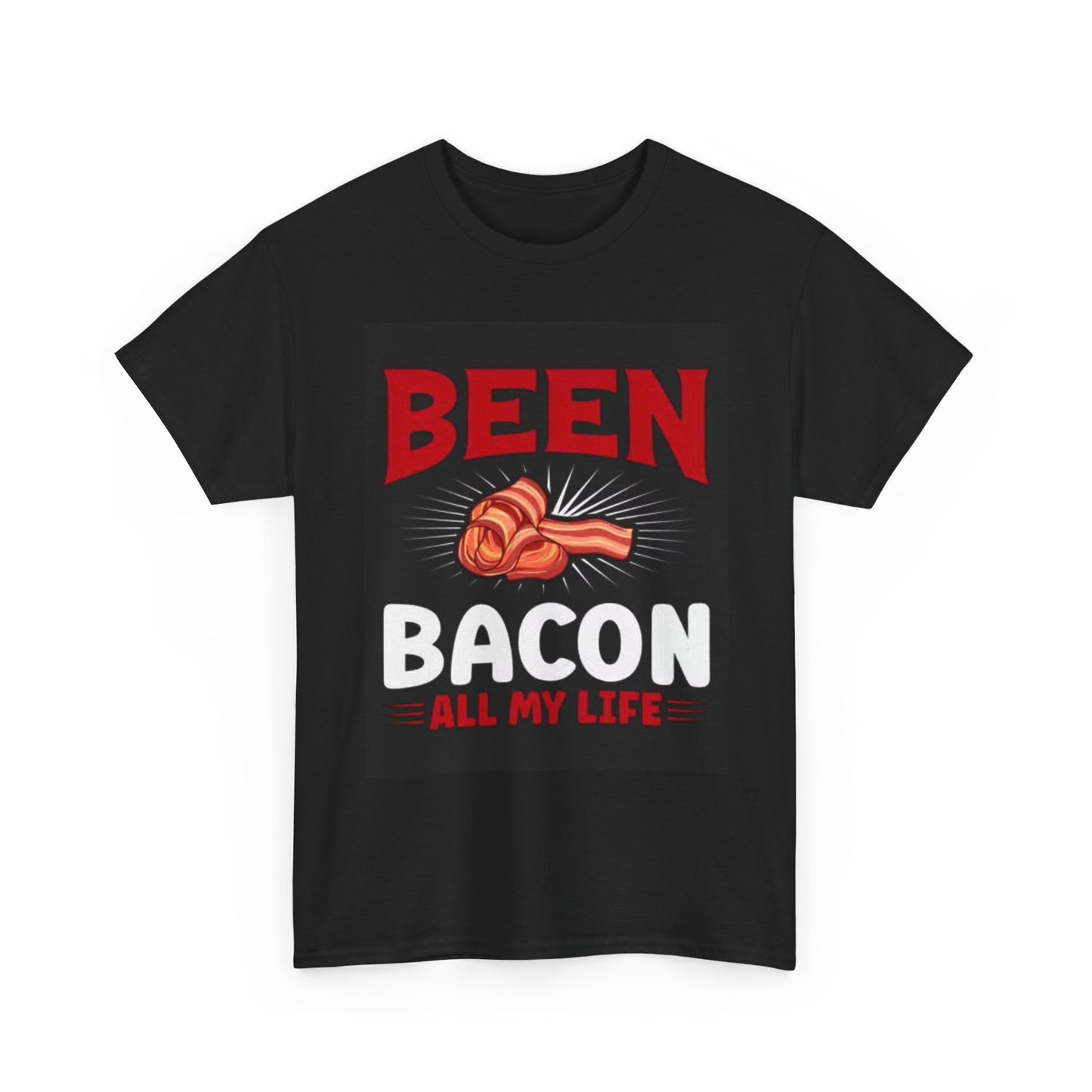 Been Bacon All My Life Shirt Funny Carnivore Gift Unisex Heavy Cotton Tee