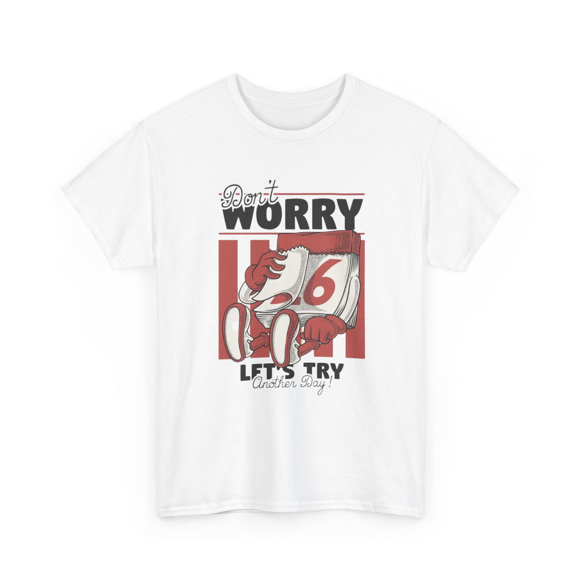 Don't Worry Lets Try Another Day Graphic T Shirt Unisex Heavy Cotton Tee