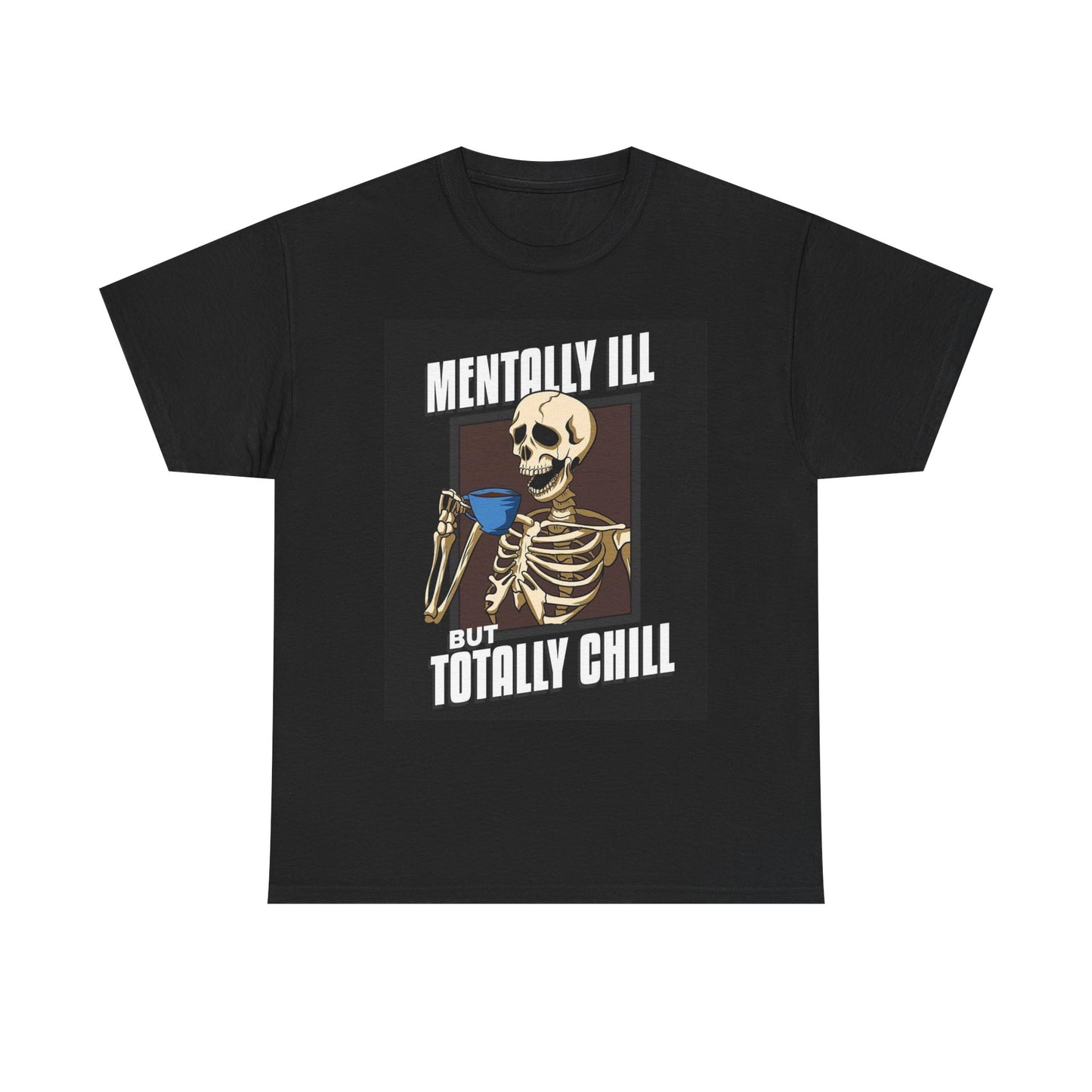 Mentally Ill But Totally Chill Graphic T Shirt Funny Unisex Heavy Cotton Tee