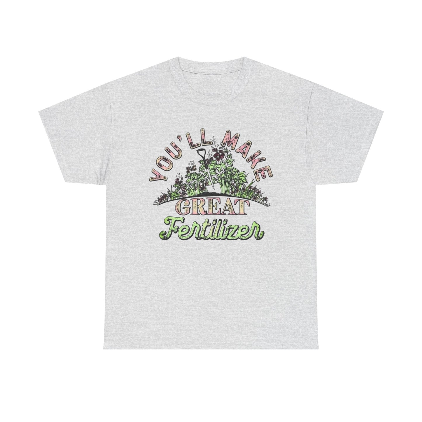 You'll Make Great Fertilizer Funny Graphic T Shirt NEW Heavy Cotton Tee