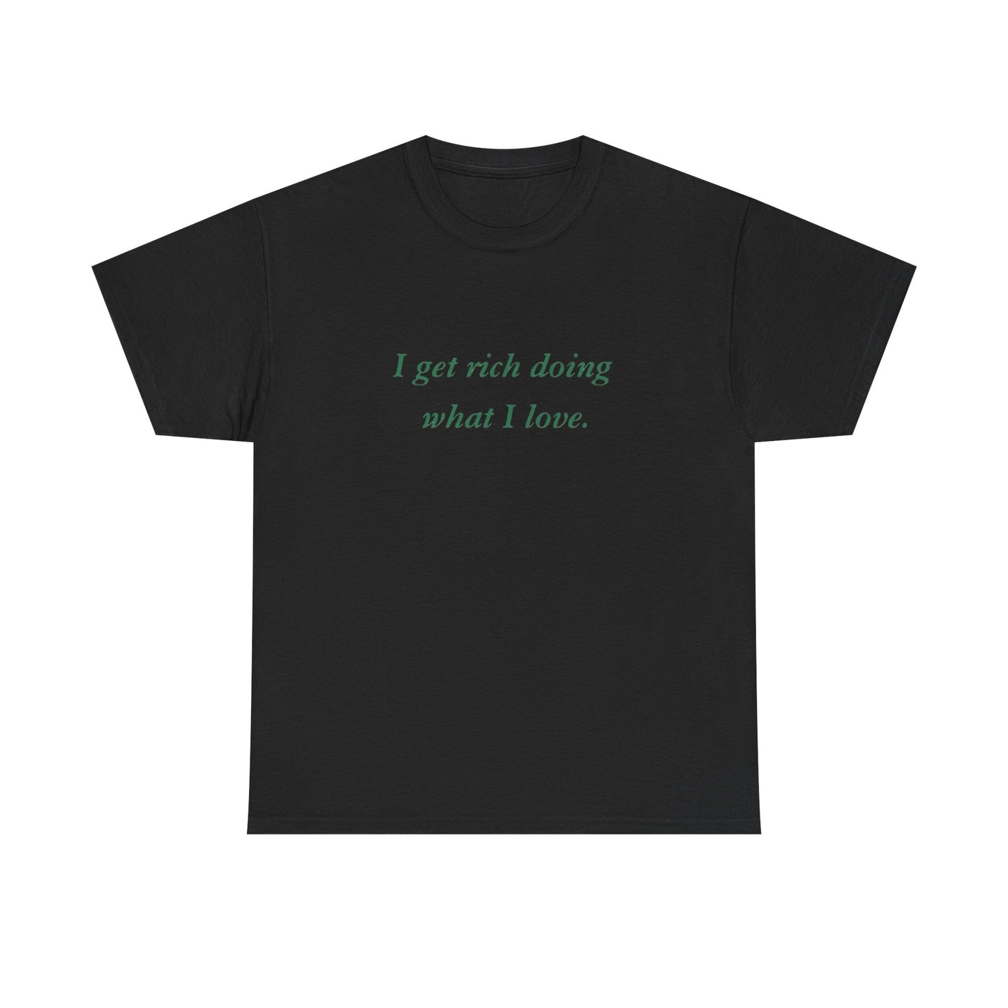 Get Rich Doing What I Love Graphic T Shirt NEW ADULT Tee