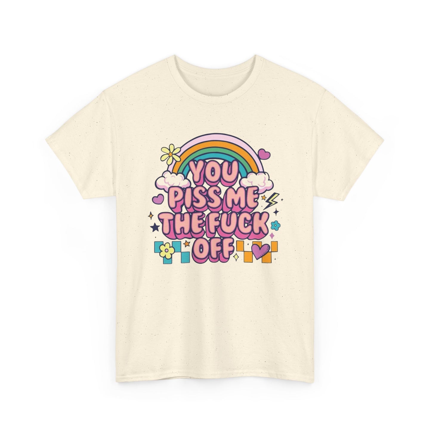 You Piss Me Off Funny Graphic T Shirt Unisex Heavy Cotton Tee
