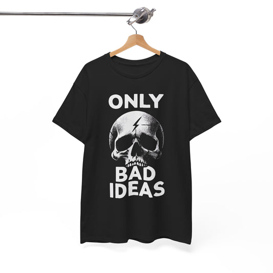 Only Bad Ideas Graphic T Shirt Unisex Heavy Cotton Tee