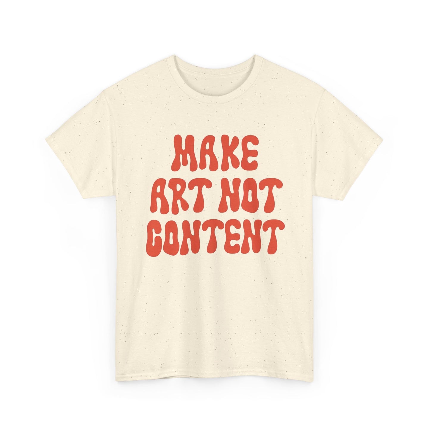 Make Art Not Content Graphic T Shirt NEW Unisex Heavy Cotton Tee
