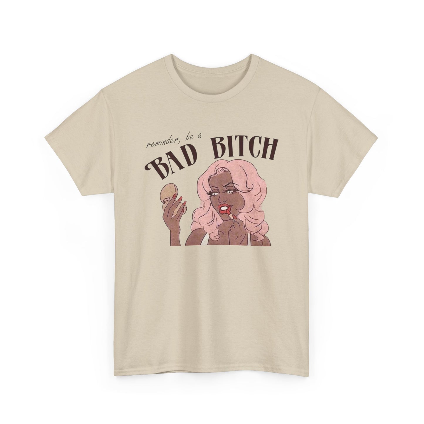 Reminder To Be A Bad Bitch Graphic T-Shirt Men's Women's Heavy Cotton NEW GIFT