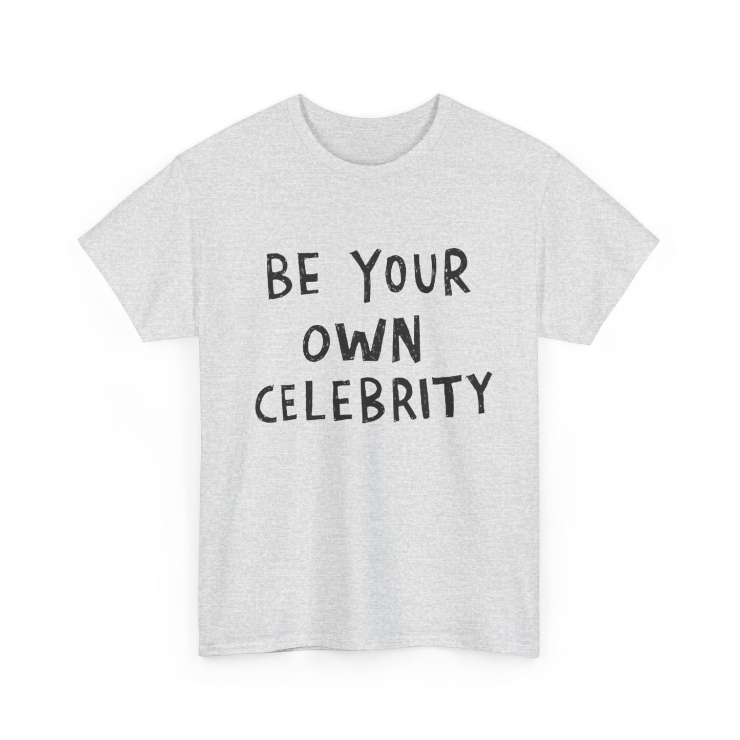 Be Your Own Celebrity Graphic T Shirt Heavy Cotton Tee