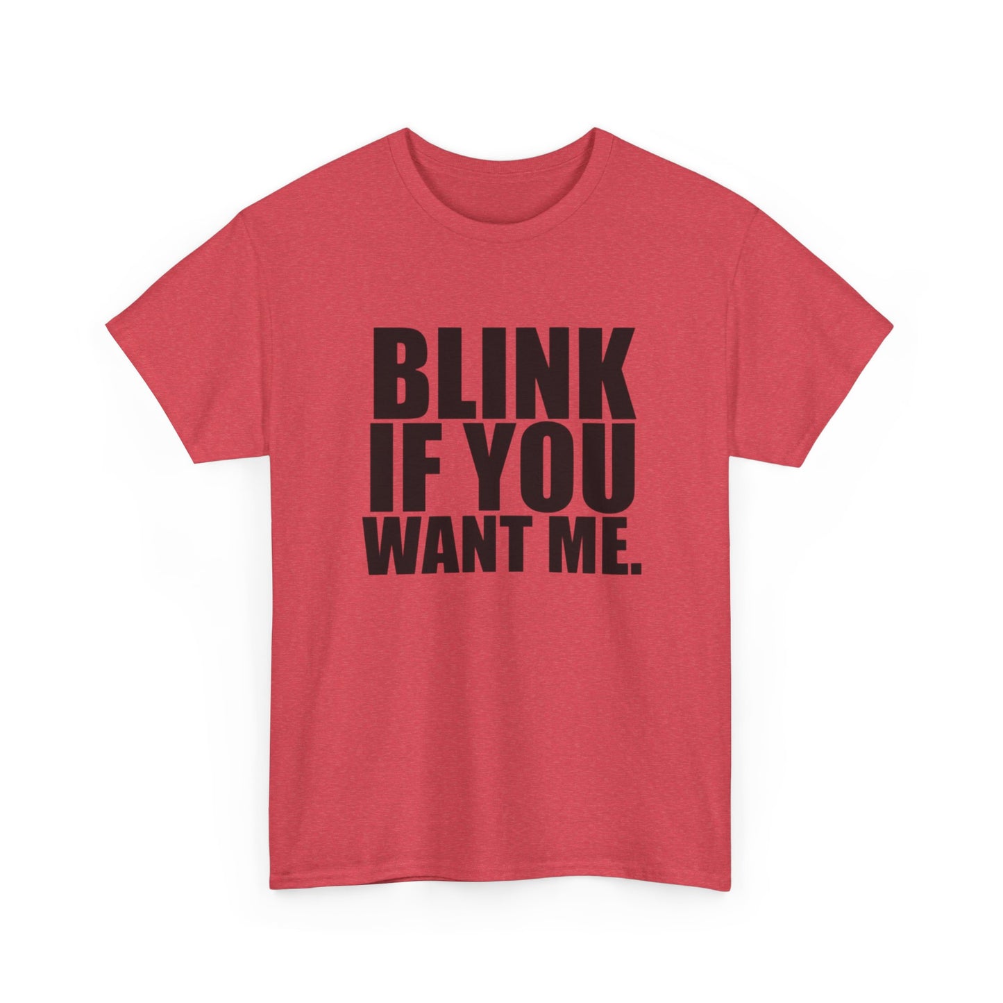 Blink If You Want Me Funny Jokes Graphic T Shirt NEW Adult Unisex Heavy Cotton