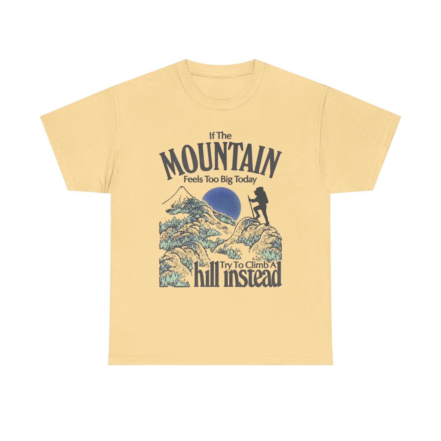 If The Mountain Feels To Big Graphic T Shirt Unisex Heavy Cotton Gift Vintage