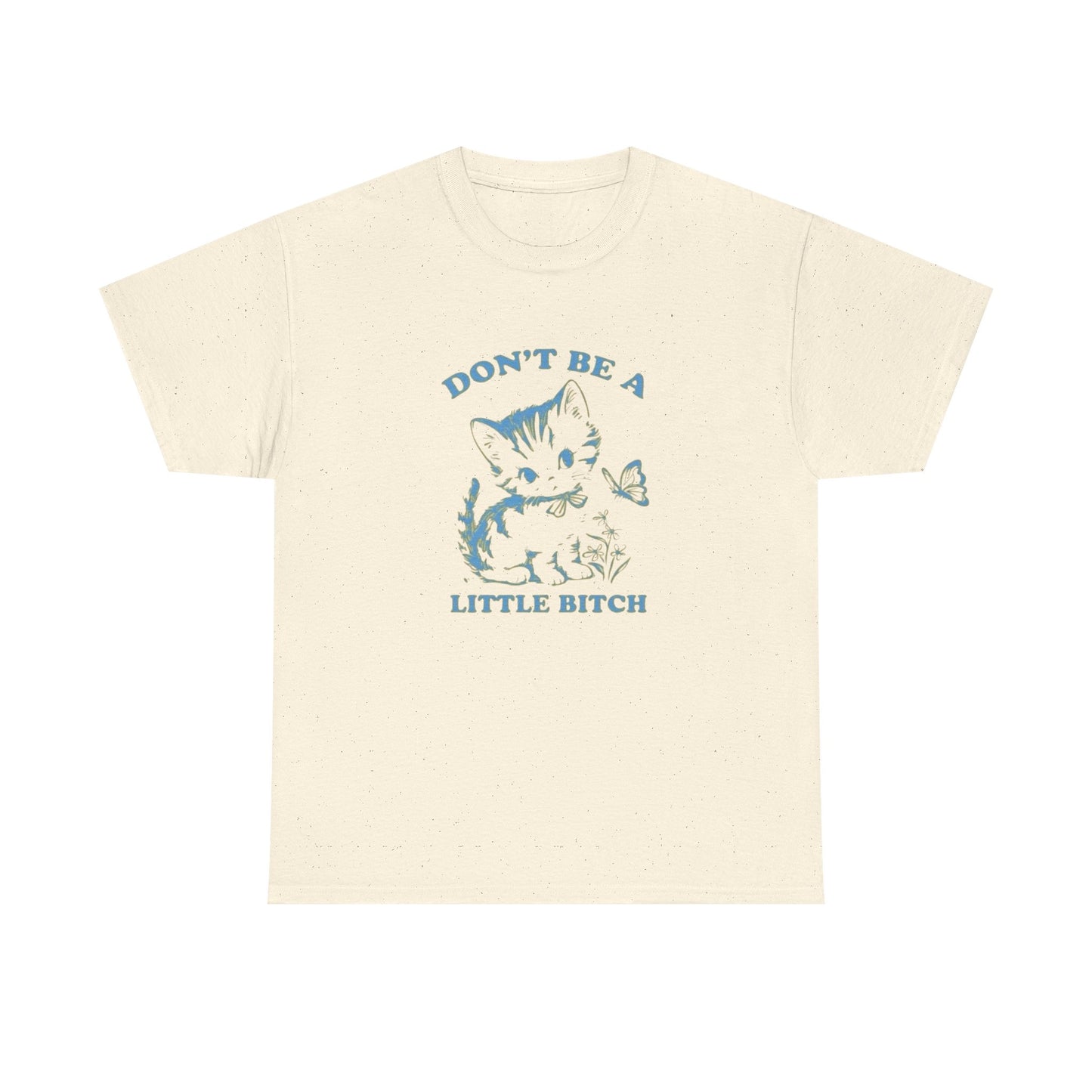 Don't Be A Little Bitch Funny Cat Graphic T Shirt NEW ADULT Tee