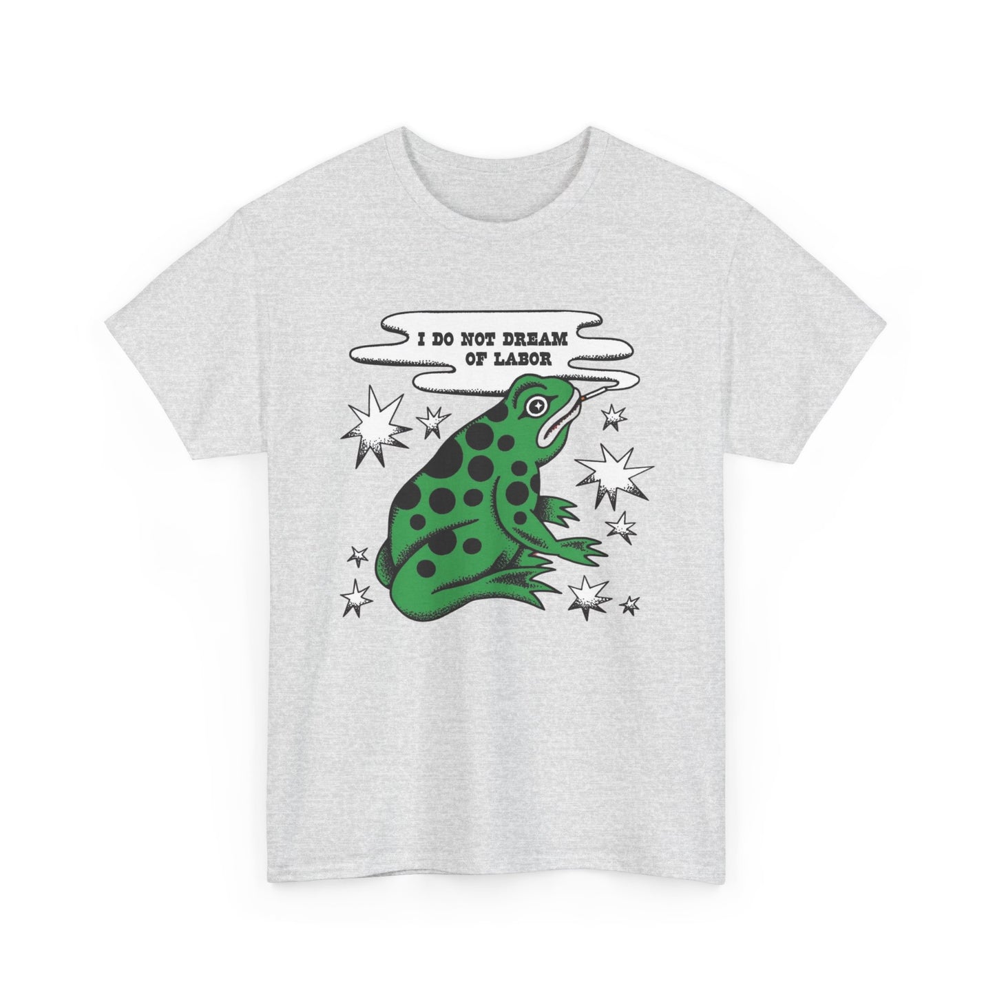 I Do Not Dream Of Labor Frog Graphic T-Shirt Unisex Heavy Cotton Tee