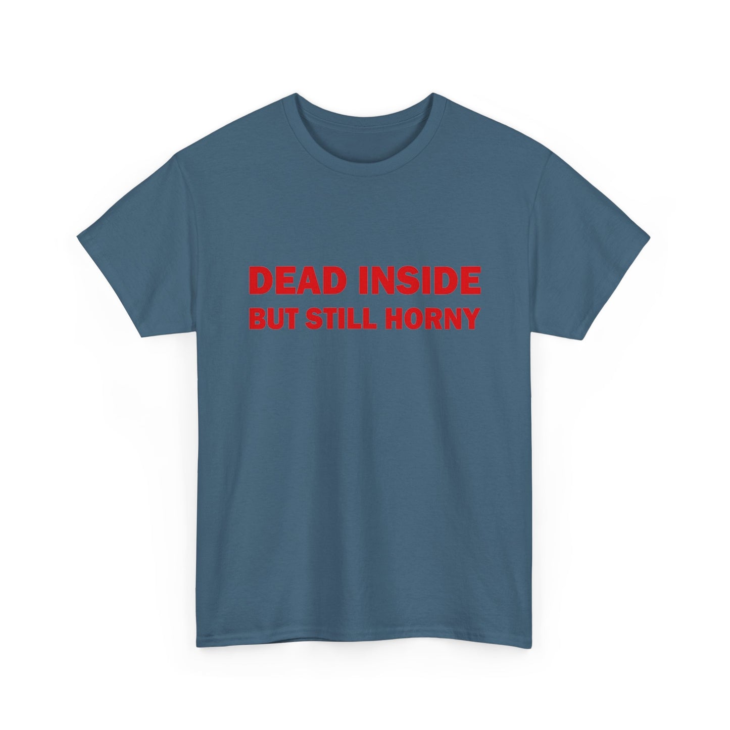 Dead Inside But Still Horny Funny Graphic T Shirt Regular Men's Heavy Cotton Tee