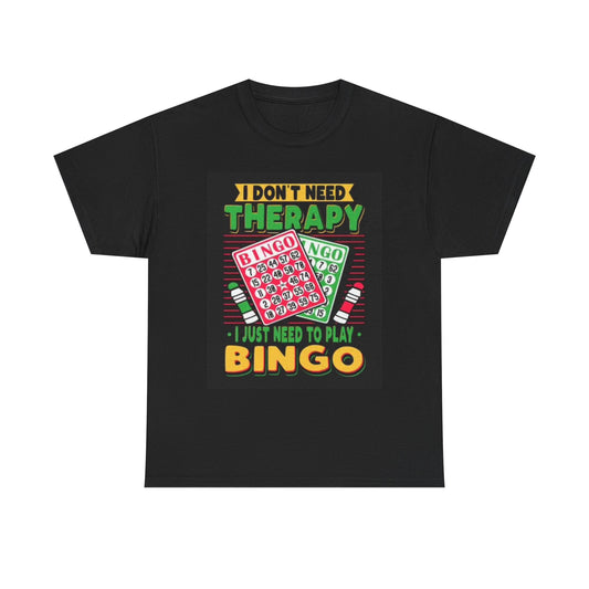 I Dont Need Therapy T Shirt I Need Bingo Graphic Funny Unisex Heavy Cotton Tee