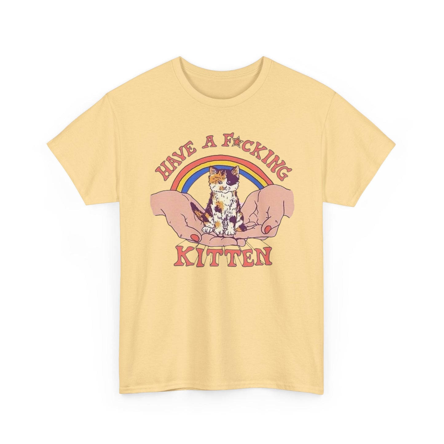 Have A Kitten Funny Graphic T Shirt NEW Adult Tee