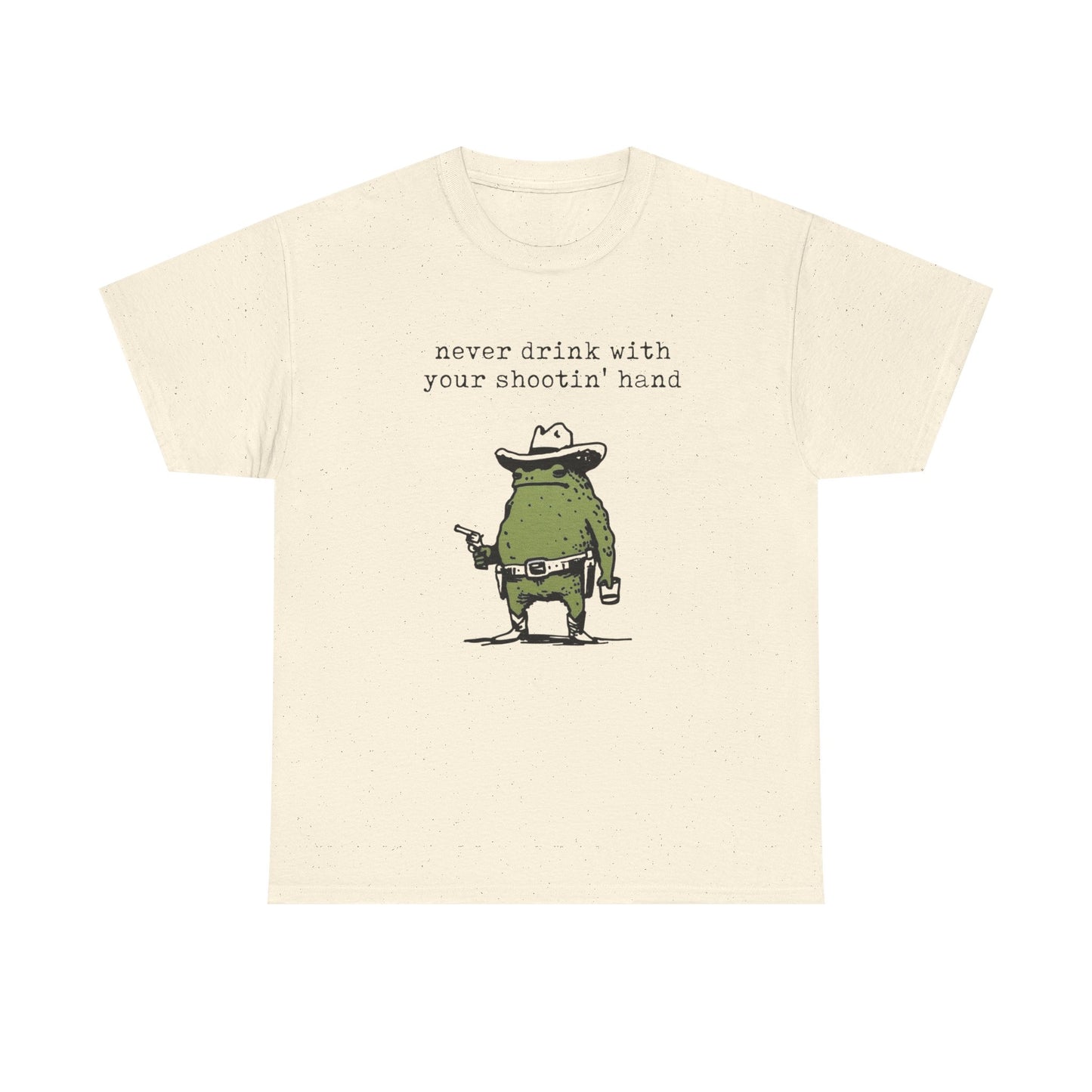 Never Drink With Your Shootin Hand Graphic T Shirt Unisex Heavy Cotton Tee