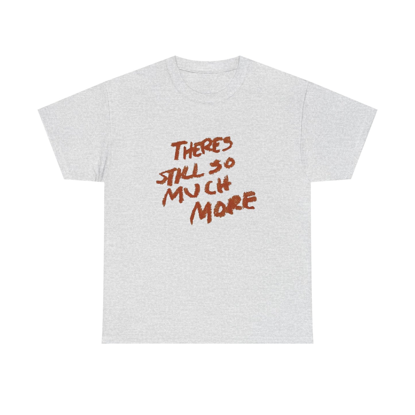 There's Still So Much More Graphic T Shirt Unisex Heavy Cotton Tee Gift Vintage
