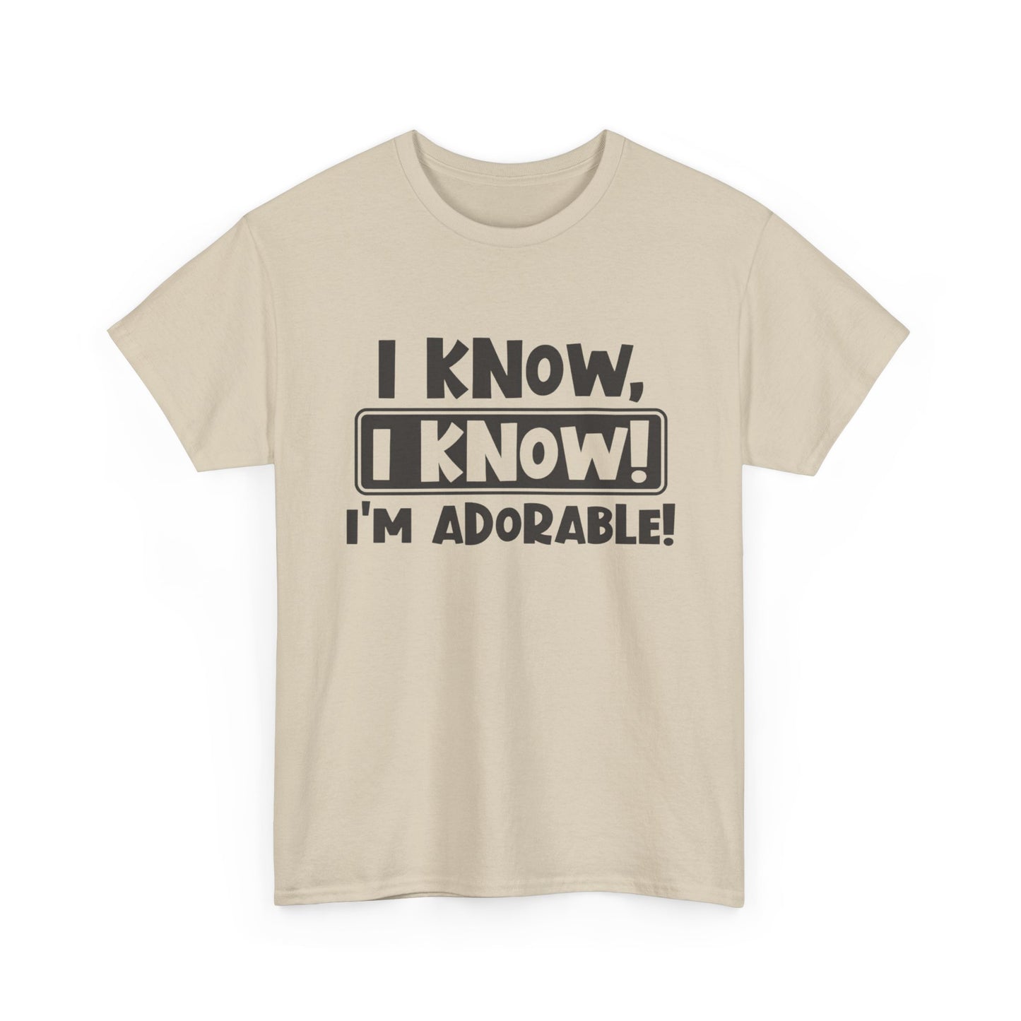 I Know I Know I'm Adorable Funny Cute Graphic T Shirt Unisex Heavy Cotton Tee