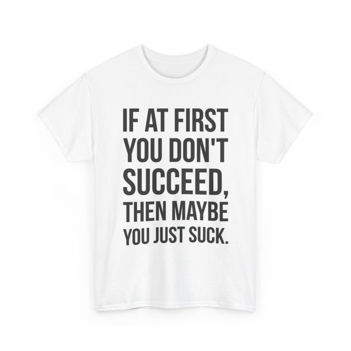 Maybe You Suck Graphic T Shirt Funny Jokes Gift Unisex Heavy Cotton Tee