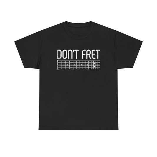 Dont Fret Graphic T Shirt Funny Guitar Tee Rock Band Unisex Heavy Cotton Tee