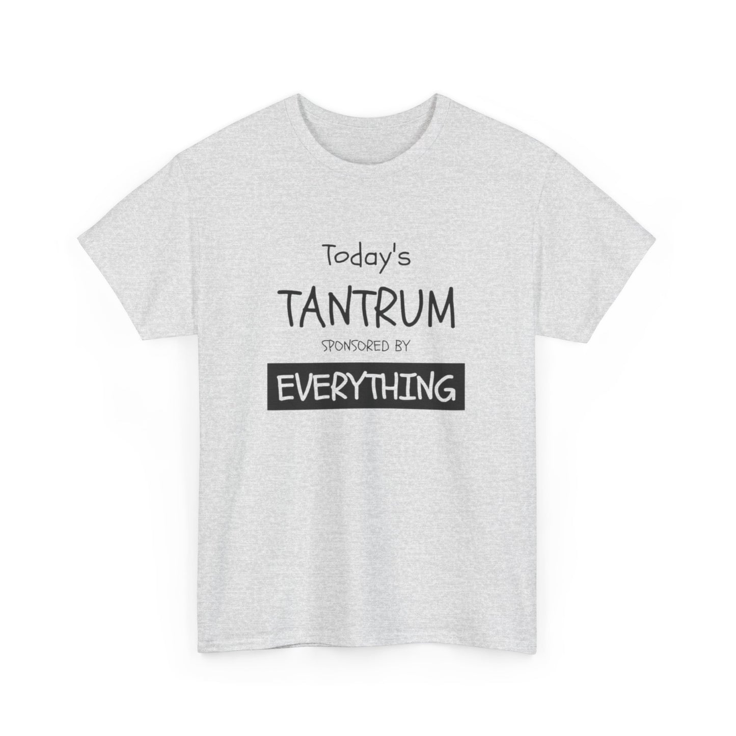Today's Tantrum Sponsored by Everything Funny Graphic T Shirt Heavy Cotton Tee