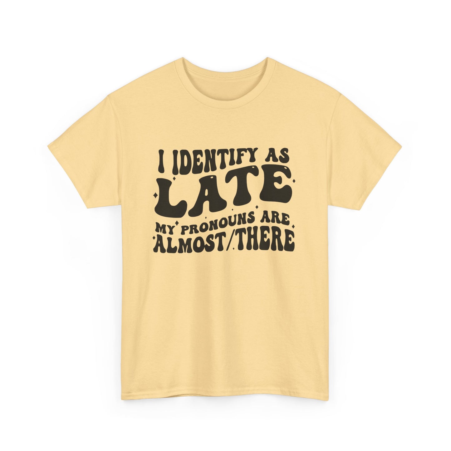 I Identify As Late Funny Graphic T Shirt Unisex Heavy Cotton Tee