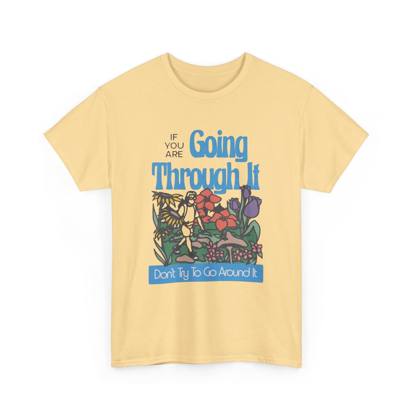 If Your Going Through It Mental Health Graphic T Shirt NEW ADULT Tee