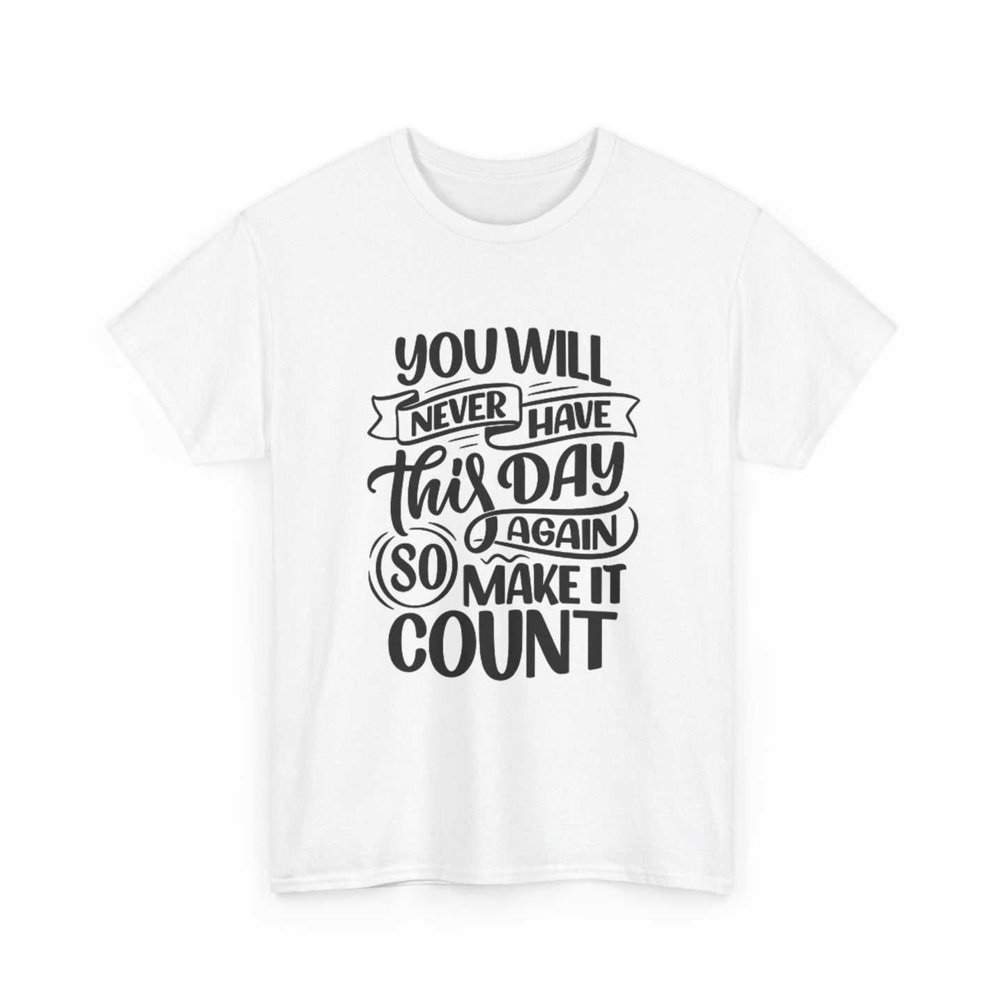 Make The Day Count Graphic T Shirt Nice Quotes Unisex Heavy Cotton Tee