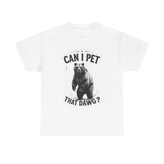 Can I Pet That Dawg Graphic T Shirt Funny Bears Unisex Heavy Cotton Tee