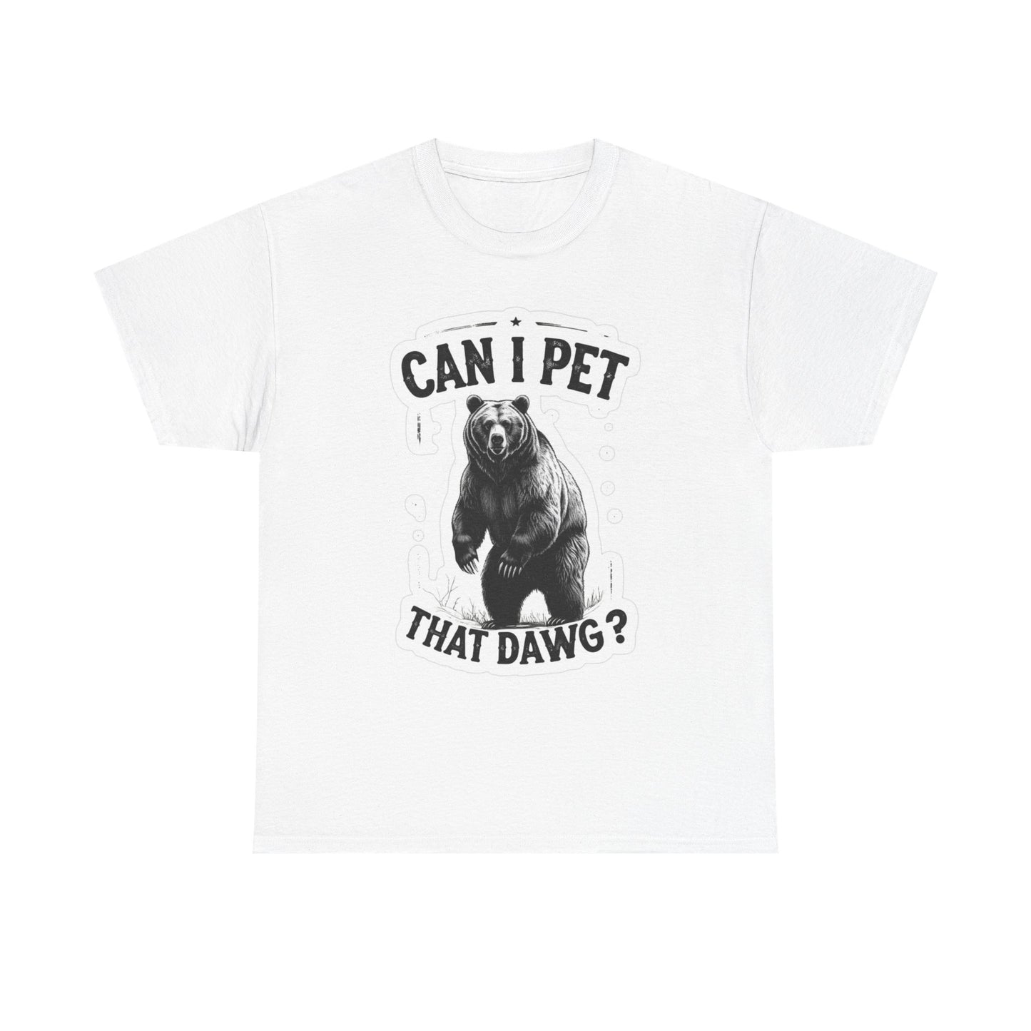Can I Pet That Dawg Graphic T Shirt Funny Bears Unisex Heavy Cotton Tee