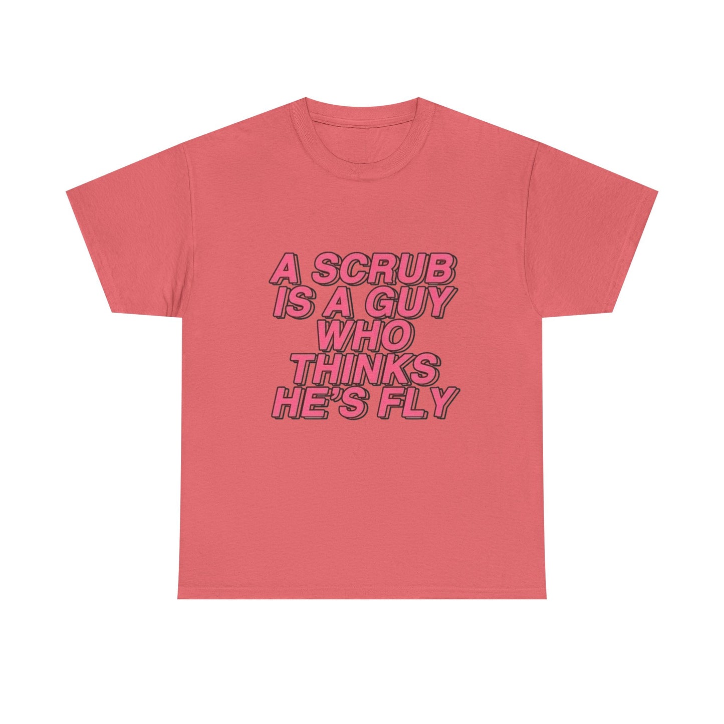 A Scrub Is A Guy Who Thinks Hes Fly TLC Graphic T Shirt NEW Unisex Heavy Cotton