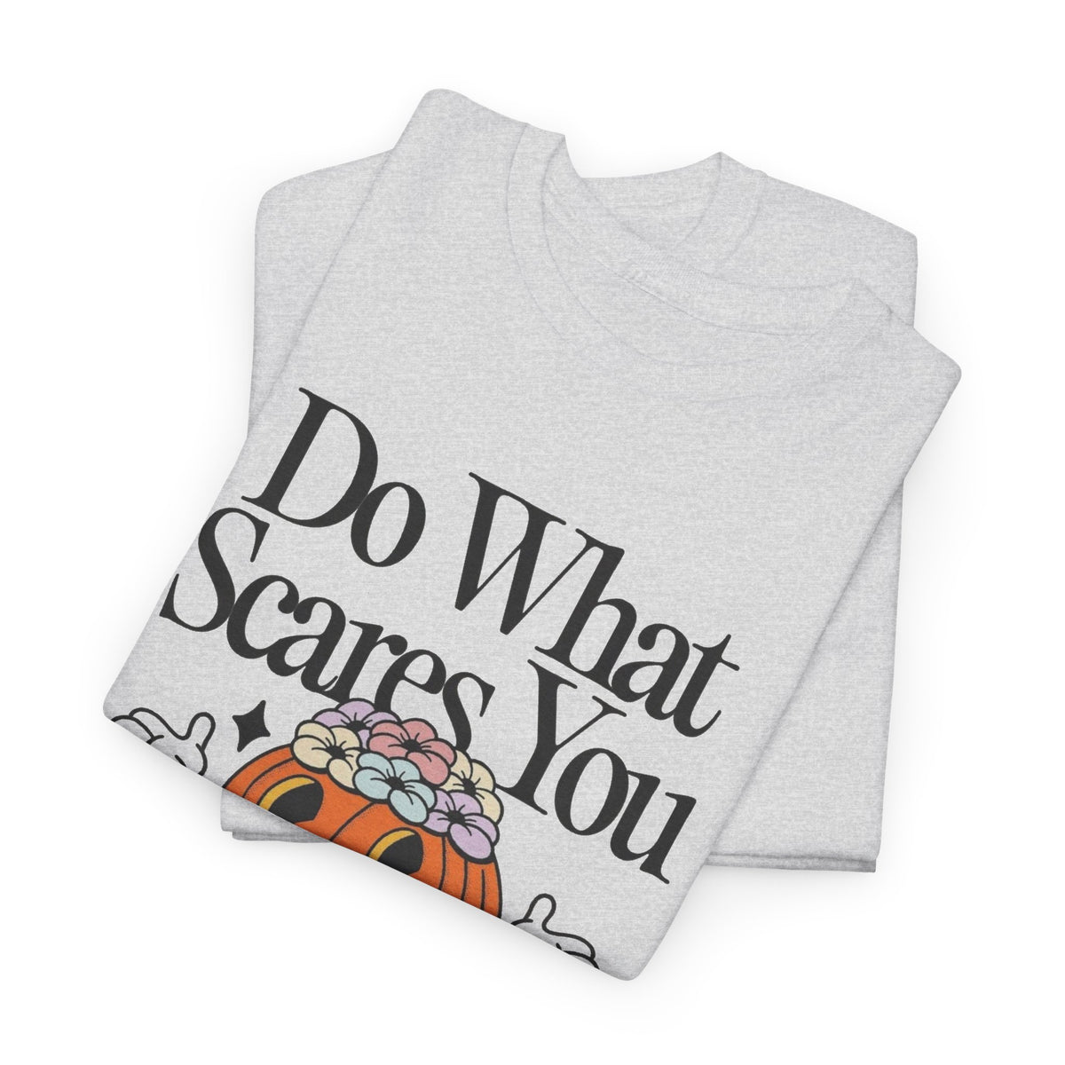 Do What Scares You Graphic T Shirt Men's Heavy Cotton Tee