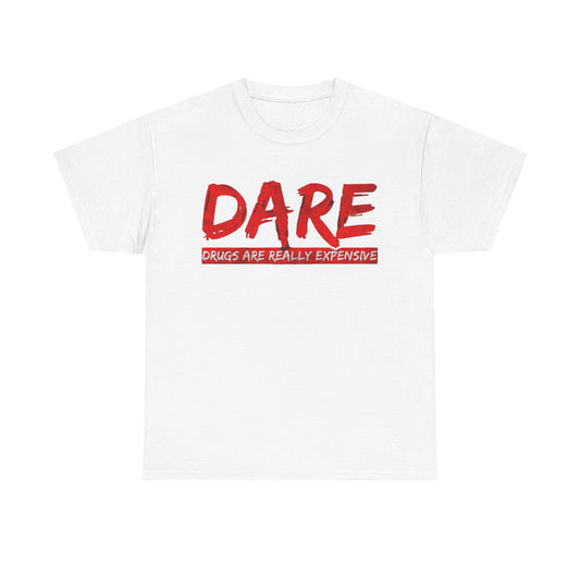 Dare Tshirt Drugs Are Really Expensive Funny Unisex Heavy Cotton Tee