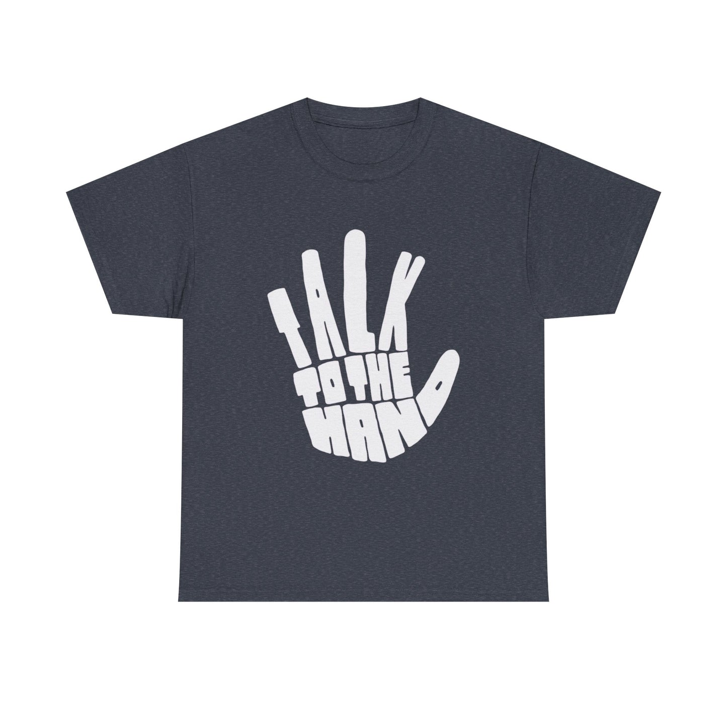Talk To The Hand Graphic T Shirt Heavy Cotton Tee NEW Gift