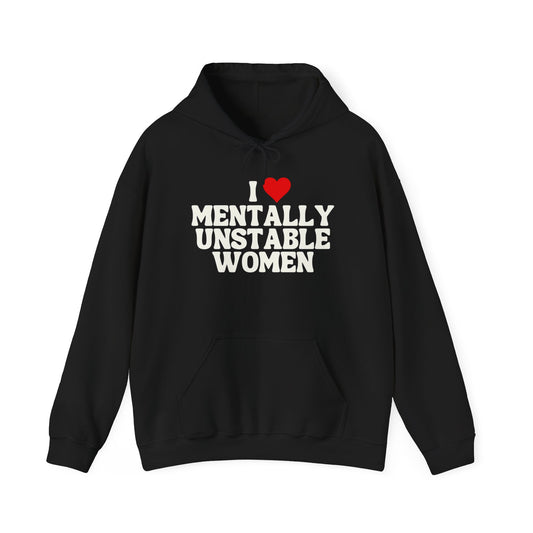 I Love Mentally Unstable Women Funny Graphic Hoodie Heavy Hooded Sweatshirt