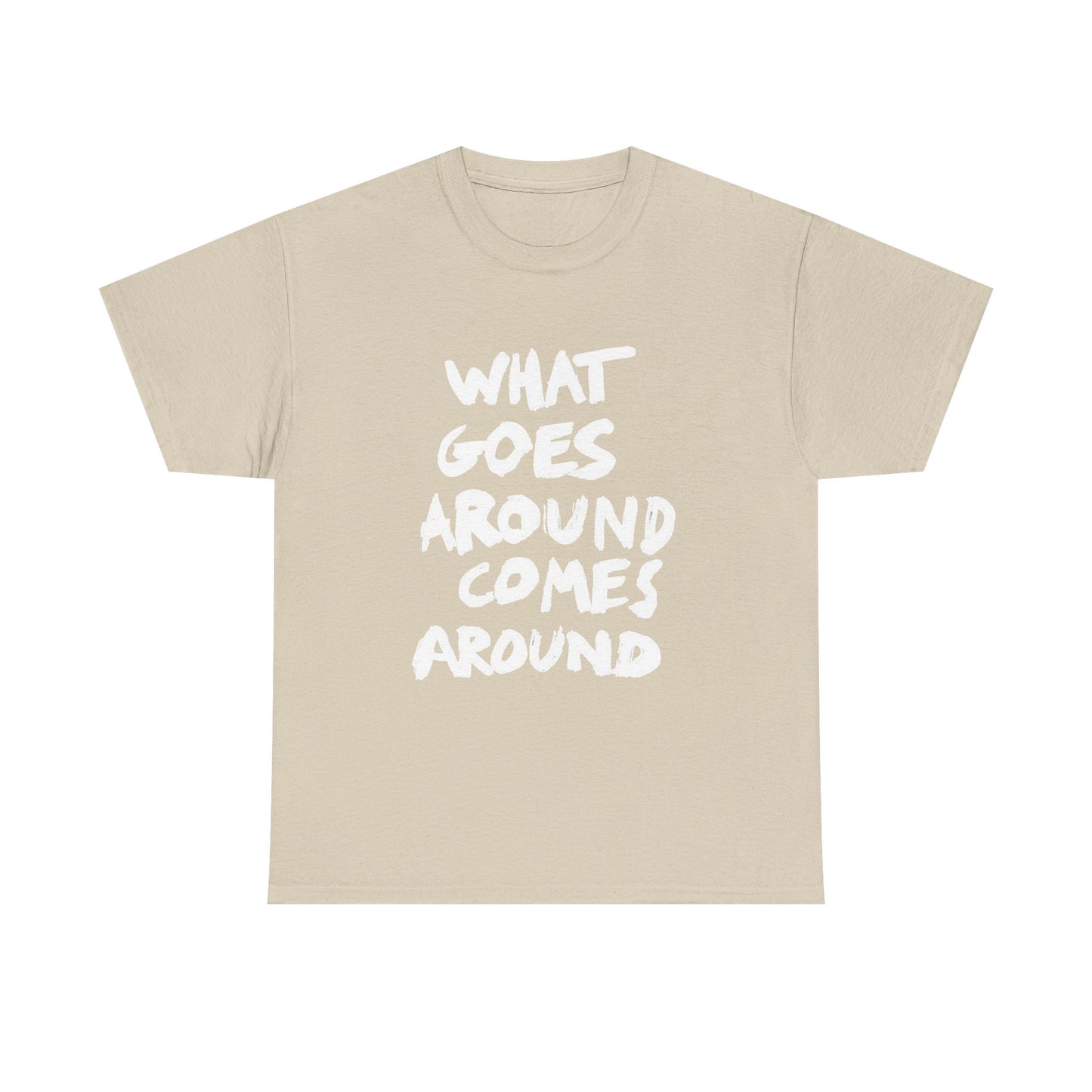 What Goes Around Comes Around Graphic T Shirt NEW Unisex Heavy Cotton Tee