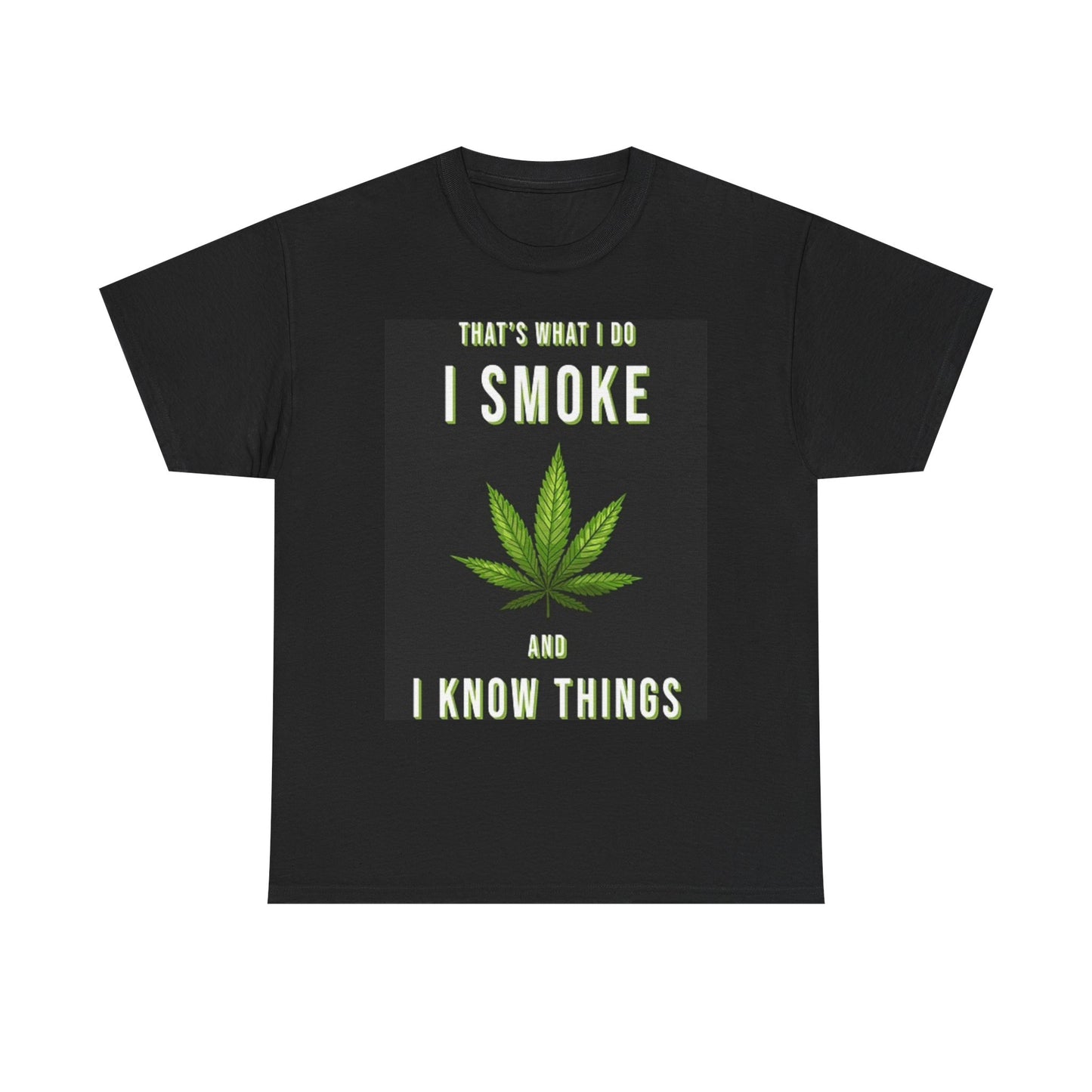 I Smoke And I Know Things T Shirt Weed Leaf Graphic Unisex Heavy Cotton Tee