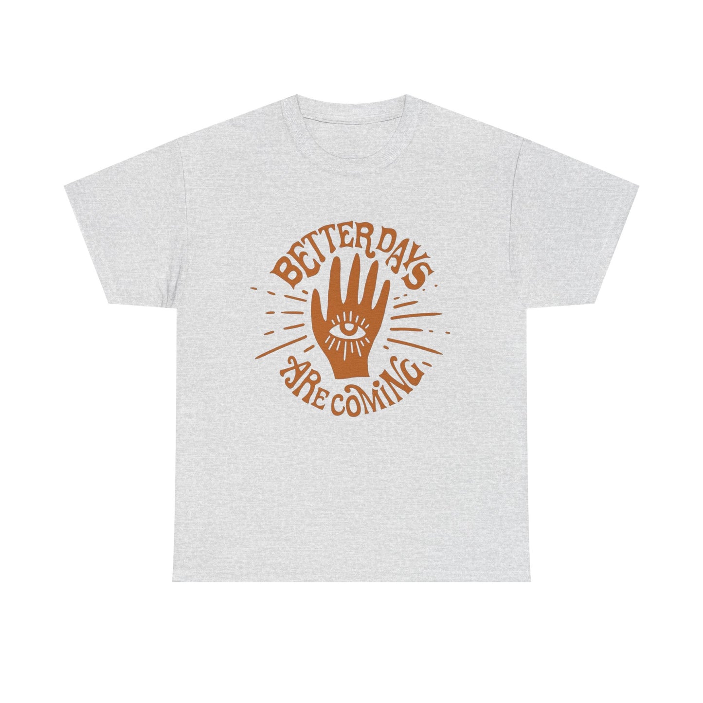 Better Days Are Coming Graphic T Shirt NEW ADULT Tee