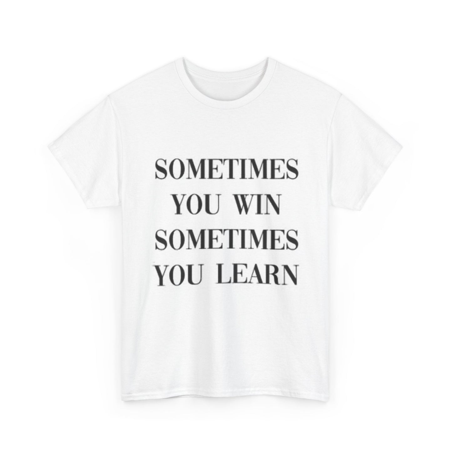 Sometimes You Win Graphic T Shirt Wisdom Unisex Heavy Cotton Tee