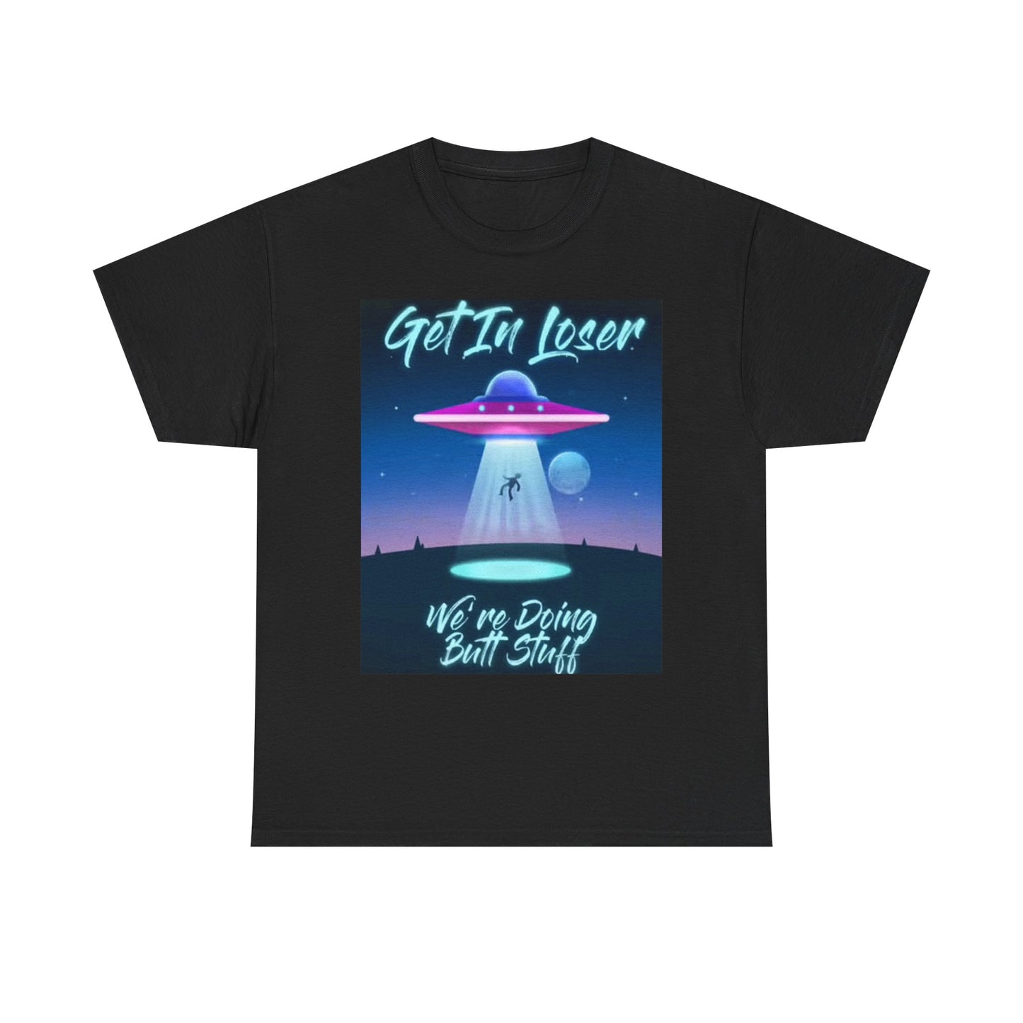 Get In Loser Alien Abduction Graphic T Shirt Funny Space Comedy Unisex