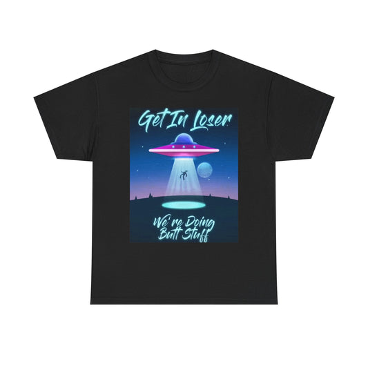 Get In Loser Alien Abduction Graphic T Shirt Funny Space Comedy Unisex