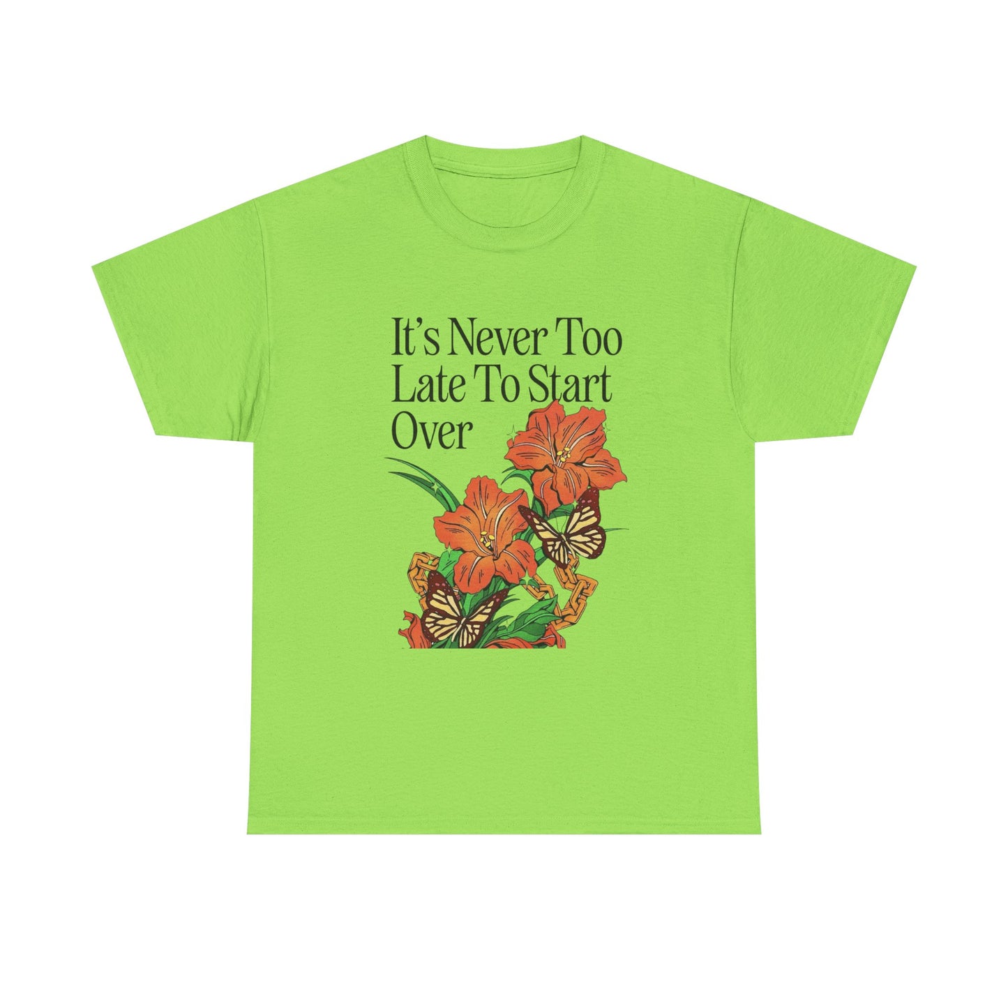 Its Never Too Late To Start Over Graphic T Shirt NEW Adult Unisex Heavy Cotton