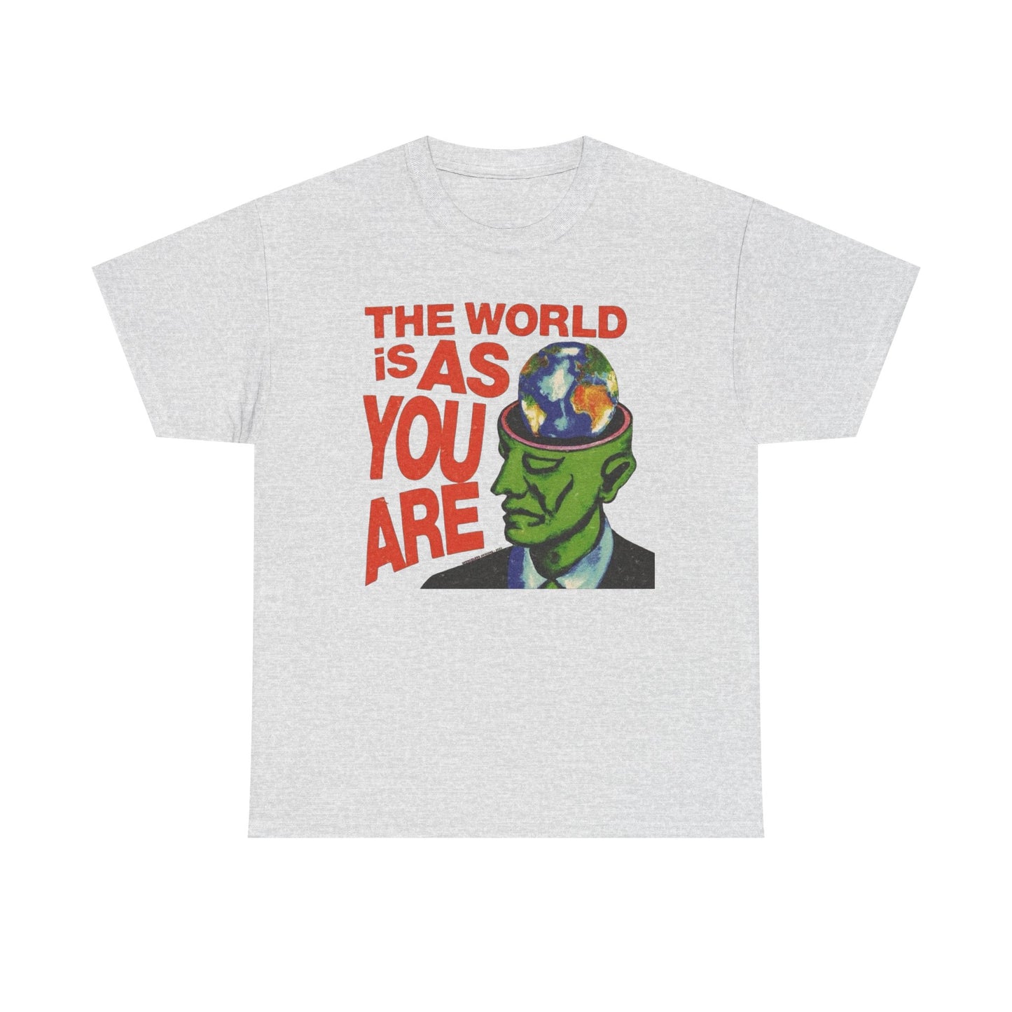 The World Is As You Are Graphic T-Shirt Unisex Heavy Cotton Tee Gift