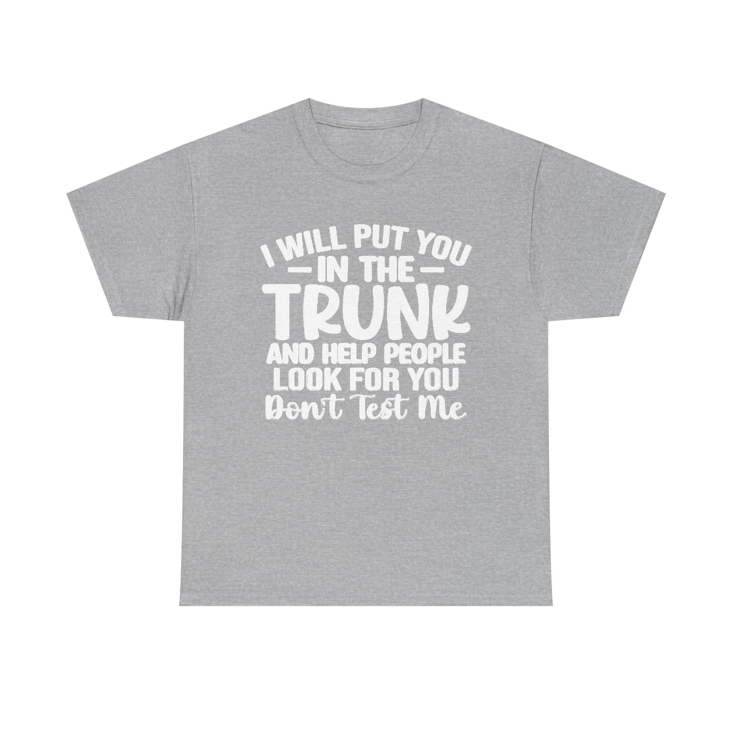 Ill Put You In The Trunk T Shirt Hilarious Graphic Jokes Unisex Heavy Cotton Tee