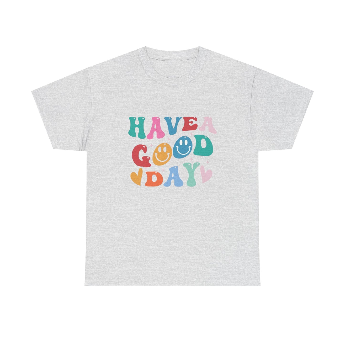 Have A  Good Day Graphic T Shirt NEW Unisex Heavy Cotton Tee