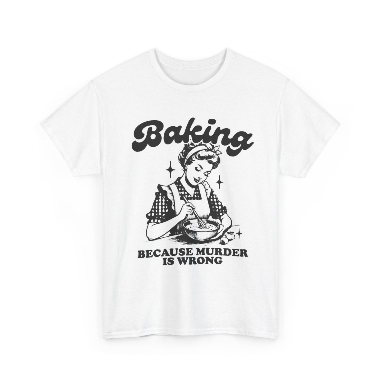 Baking Because Murder Is Wrong Graphic T Shirt Women's Cotton Tee BRAND NEW