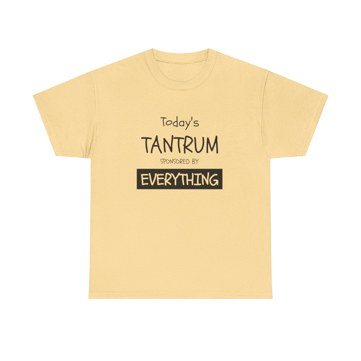 Today's Tantrum Sponsored by Everything Funny Graphic T Shirt Heavy Cotton Tee