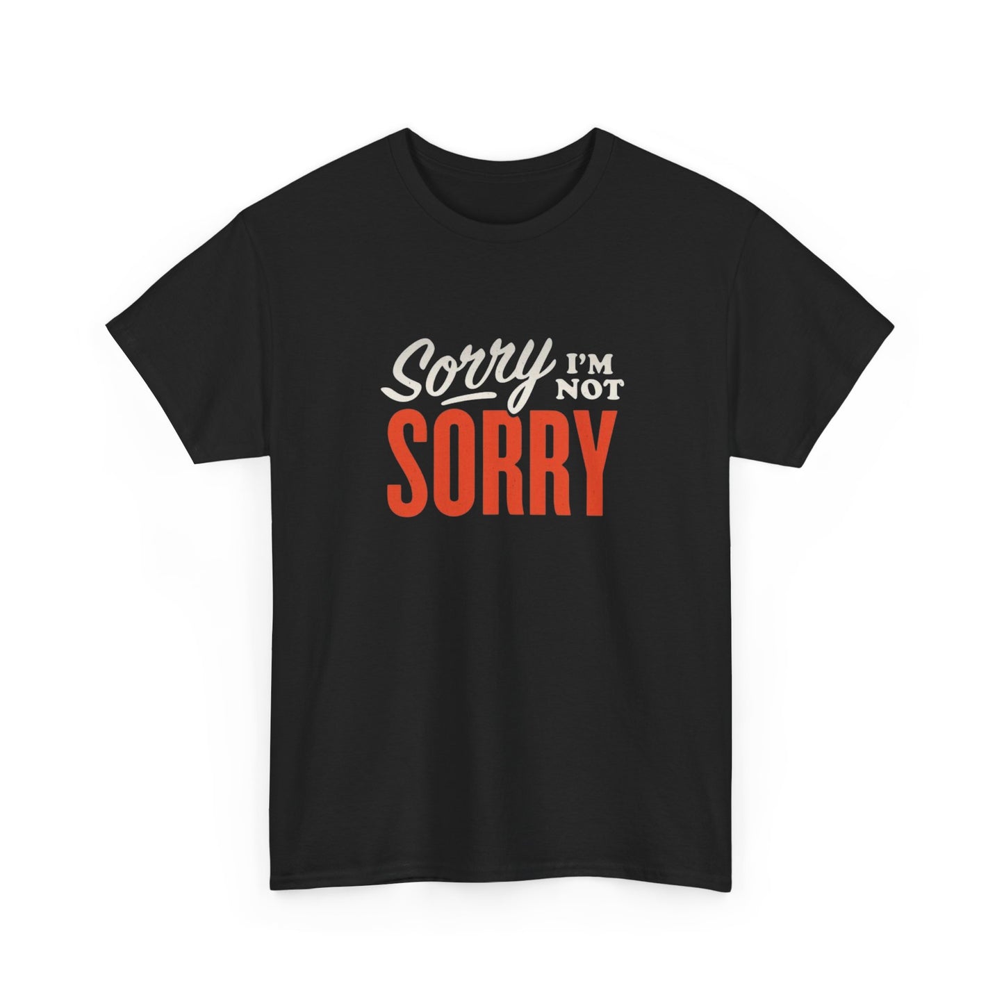 Sorry Not Sorry Graphic T Shirt NEW Unisex Heavy Cotton Tee