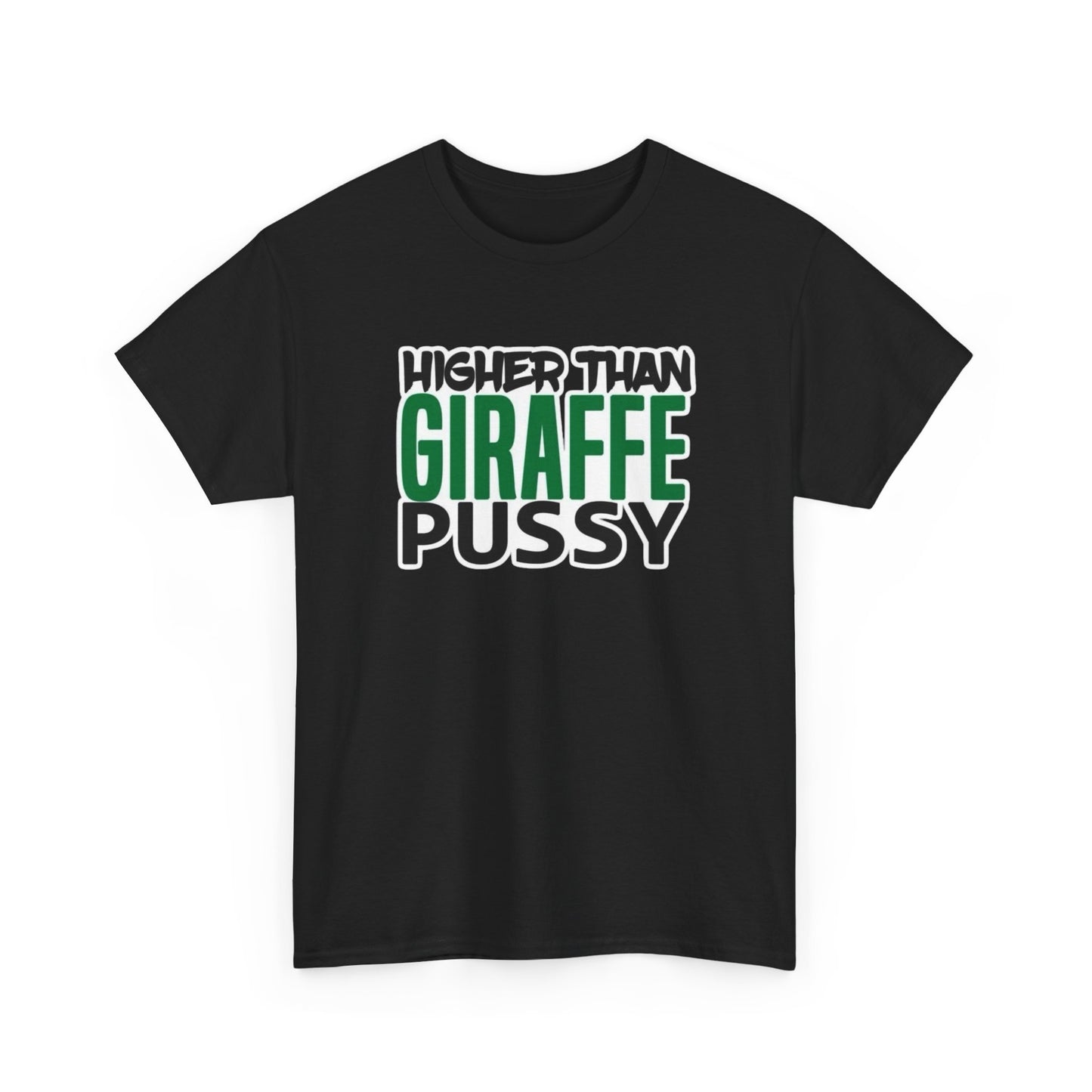 Higher Than Giraffe Pussy Funny Graphic T Shirt S-5XL Unisex Cotton