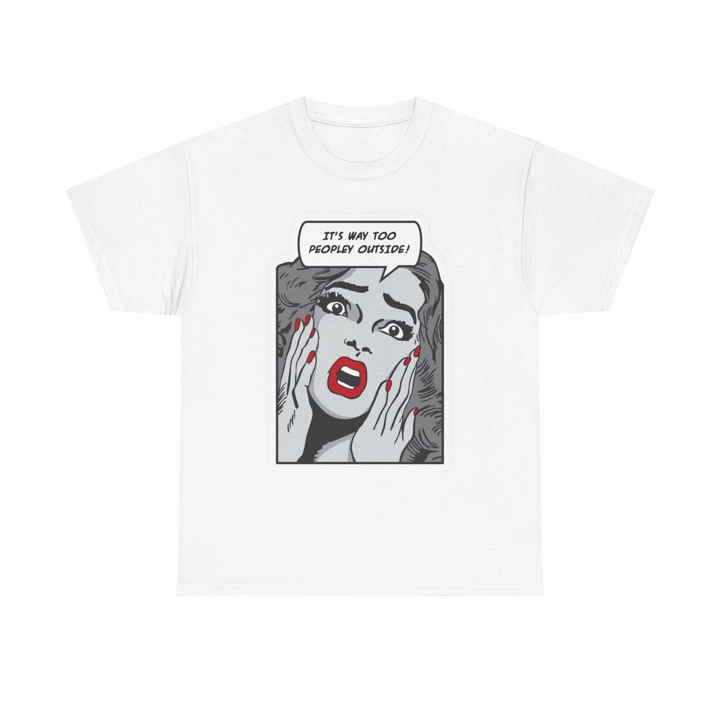 Its Way Too Peopley Outside Funny Graphic T Shirt NEW Unisex Heavy Cotton Tee