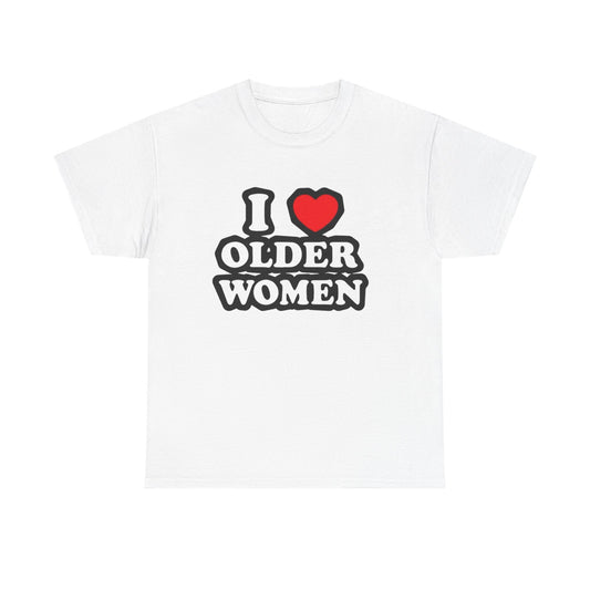 I Love Older Women Funny Graphic T Shirt NEW Adult Unisex Heavy Cotton Tee