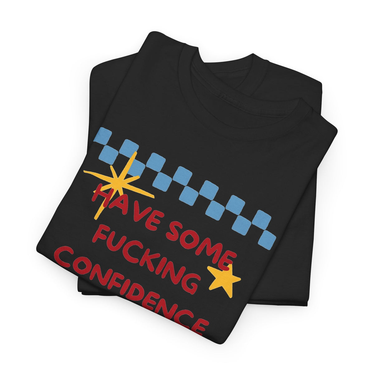 Have Some Confidence in What You Are Doing T-Shirt | Motivational Graphic Tee Men's